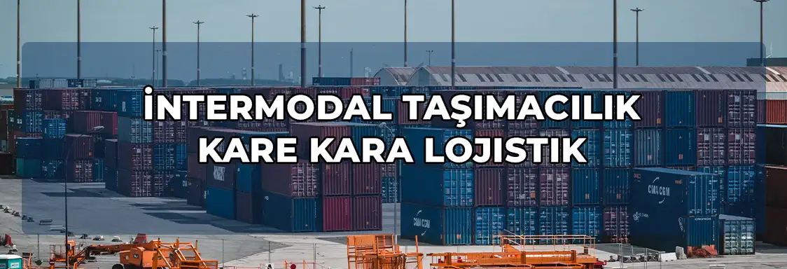 İntermodal Taşımacılık- Kare Kara Lojistik